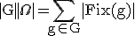 \rm\large |G||\Omega|=\Bigsum_{g\in G}|Fix(g)|